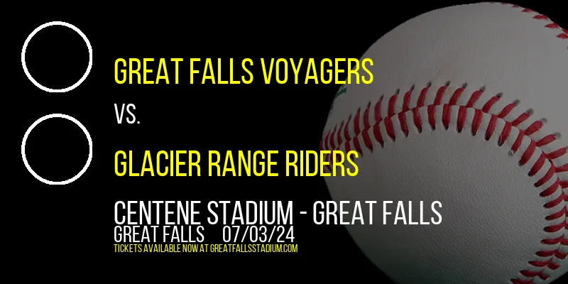 Great Falls Voyagers vs. Glacier Range Riders at Centene Stadium